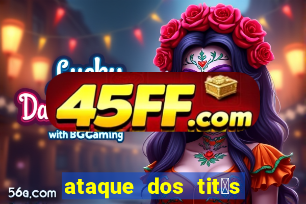 ataque dos tit茫s filme online dublado